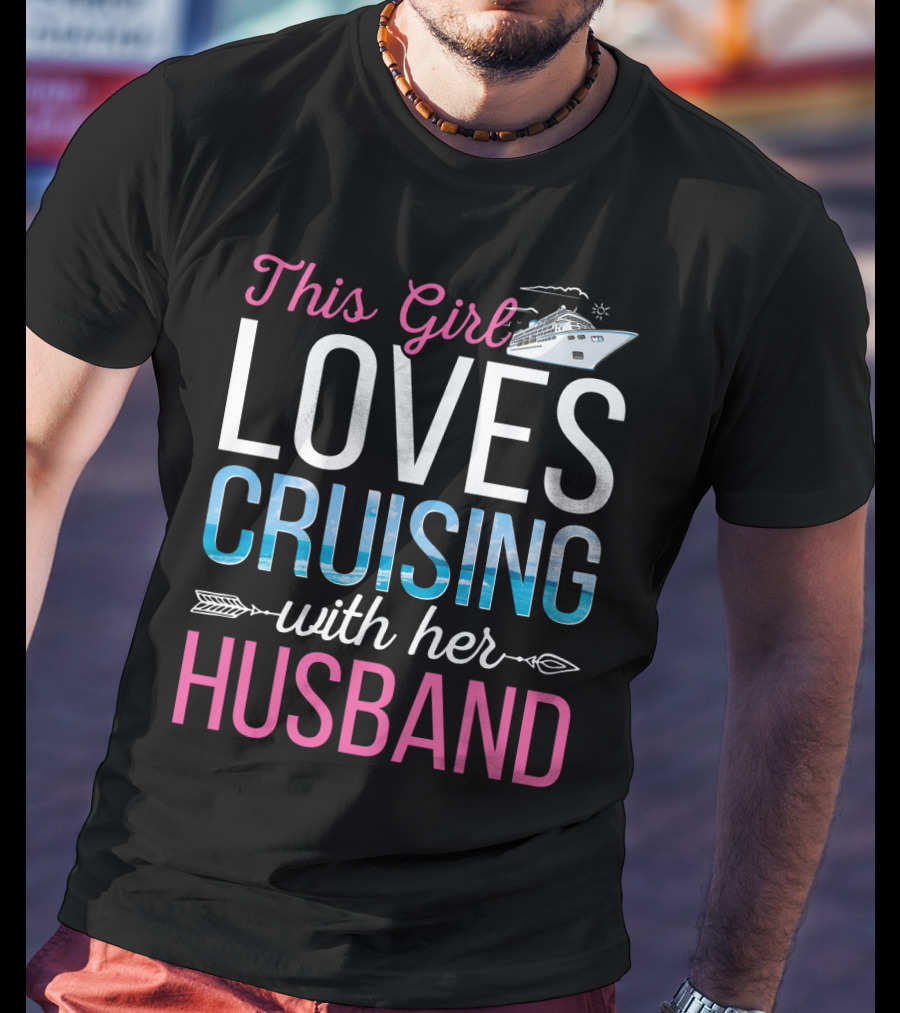 This Girl Loves Cruising With Her Husband Cruise Ship Ocean Adventure T-Shirt