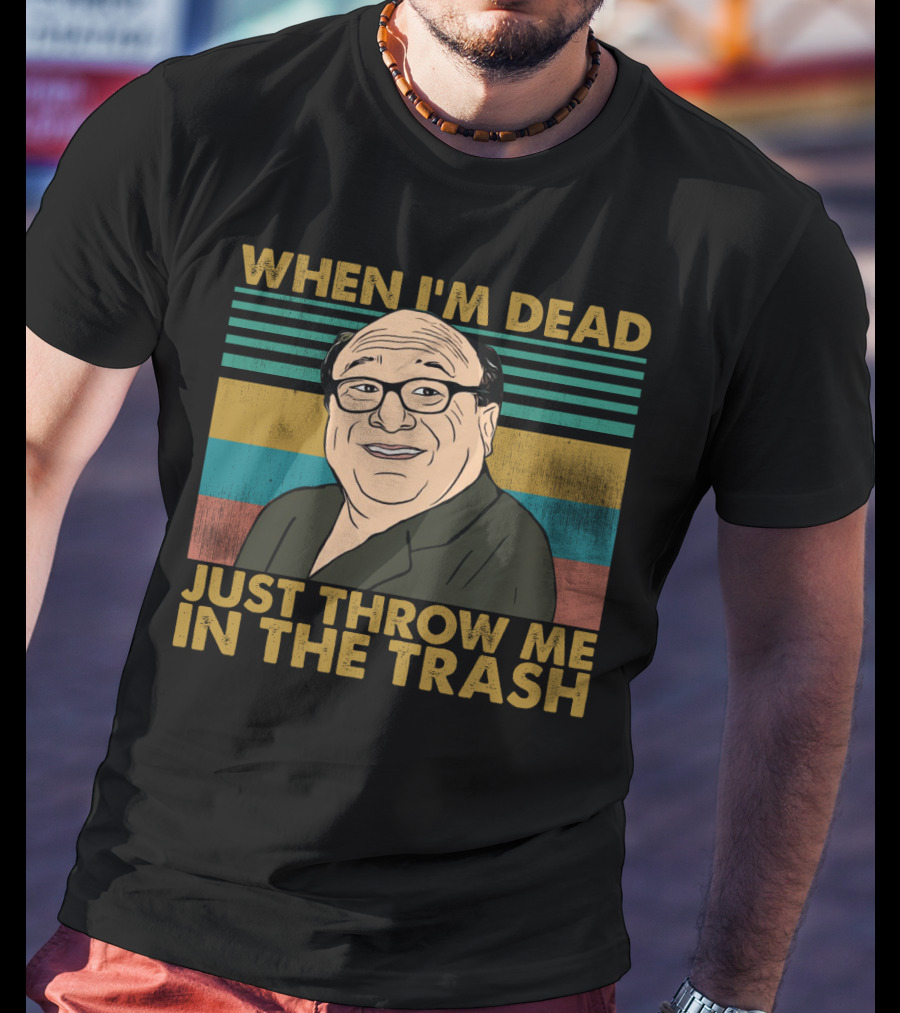 When I'm Dead Just Throw Me In The Trash Frank Reynolds Vintage Meme T-Shirt