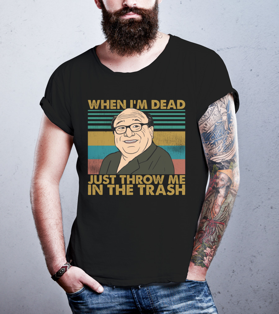 When I'm Dead Just Throw Me In The Trash Frank Reynolds Vintage Meme T-Shirt
