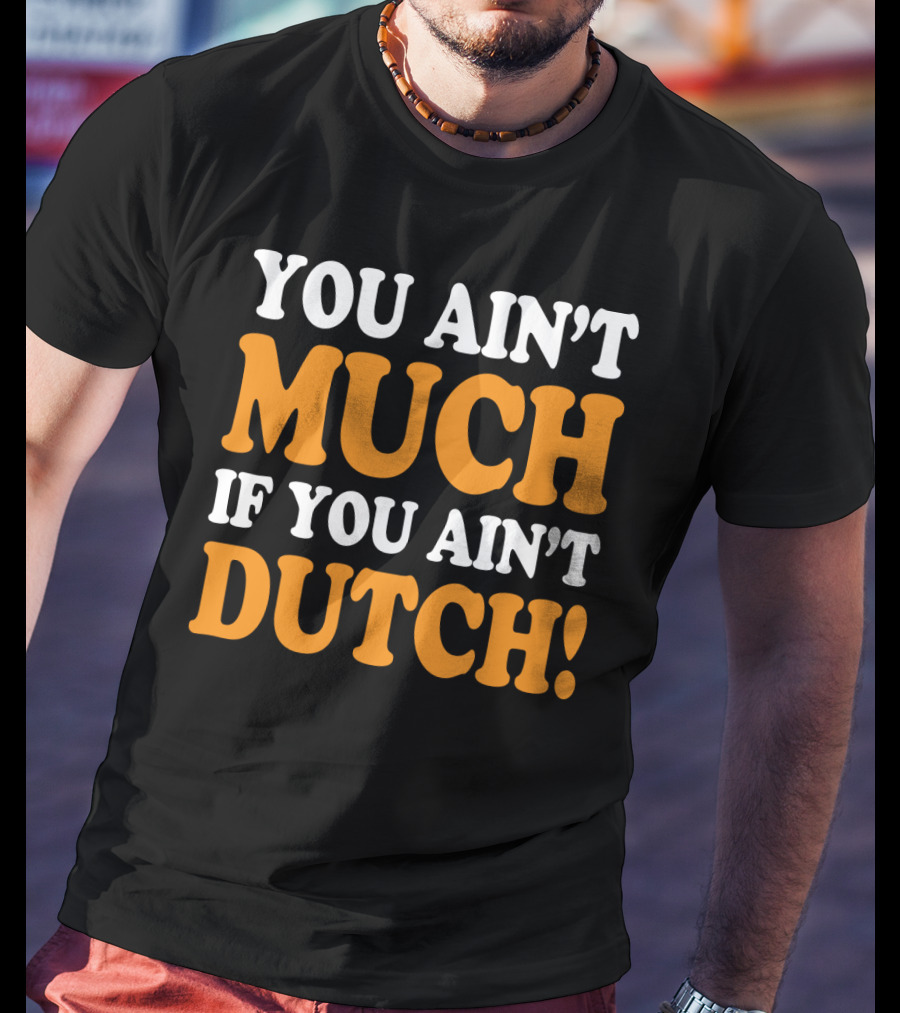 You Ain't Much If You Ain't Dutch Retro T-Shirt