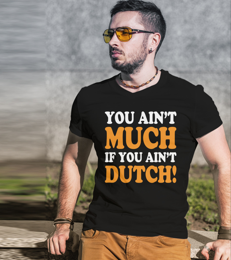 You Ain't Much If You Ain't Dutch Retro T-Shirt