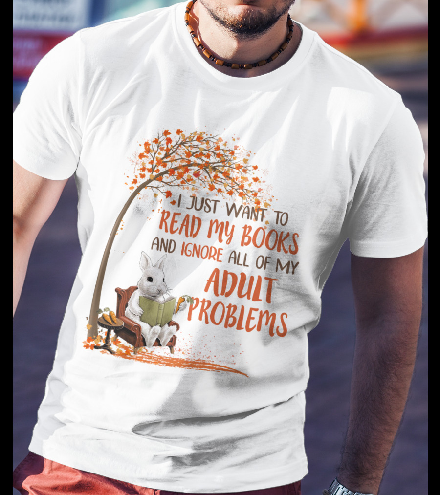 I Just Want To Read My Books And Ignore All Of My Adult Problems Reading Rabbit Under Fall Tree T-Shirt