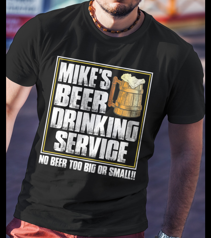 Mike's Beer Drinking Service No Beer Too Big Or Small Beer Mug T-Shirt