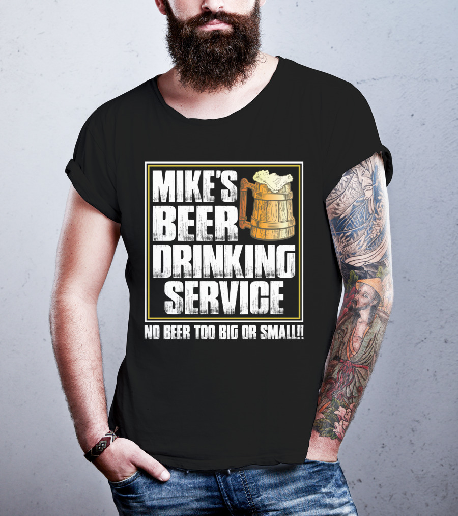Mike's Beer Drinking Service No Beer Too Big Or Small Beer Mug T-Shirt