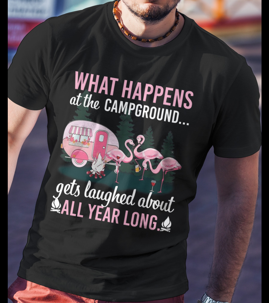 What Happens At The Campground Gets Laughed About All Year Long Flamingos Campfire Trailer Scene T-Shirt