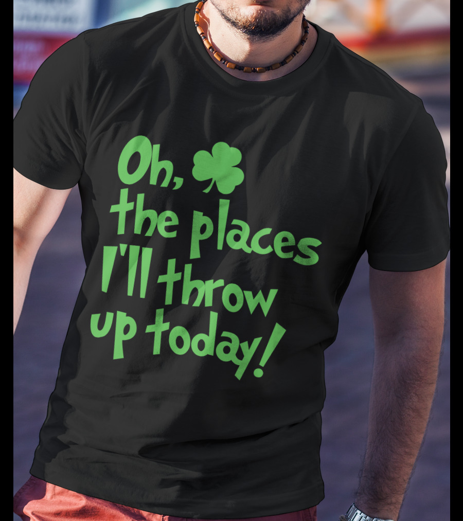 Oh The Places I'll Throw Up Today St Patricks Day Drinking With Shamrock T-Shirt