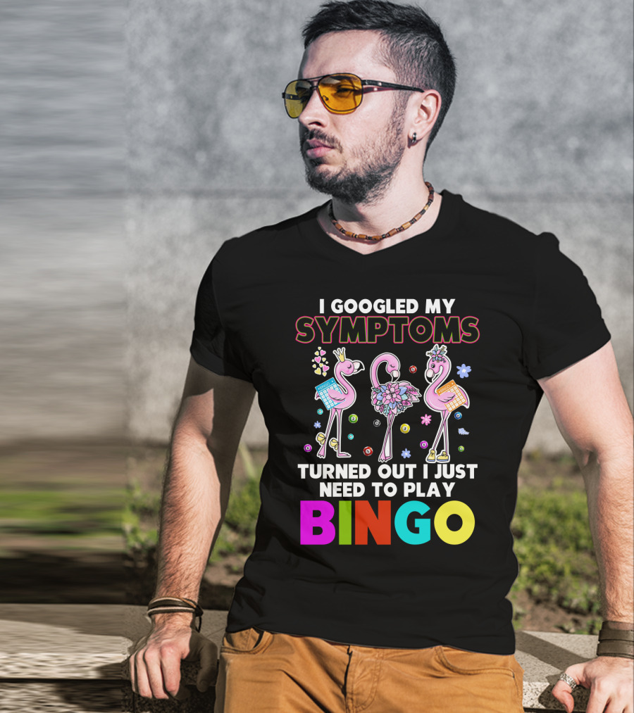 I Googled My Symptoms Turns Out I Just Need To Play Bingo Funny Flamingos T-Shirt
