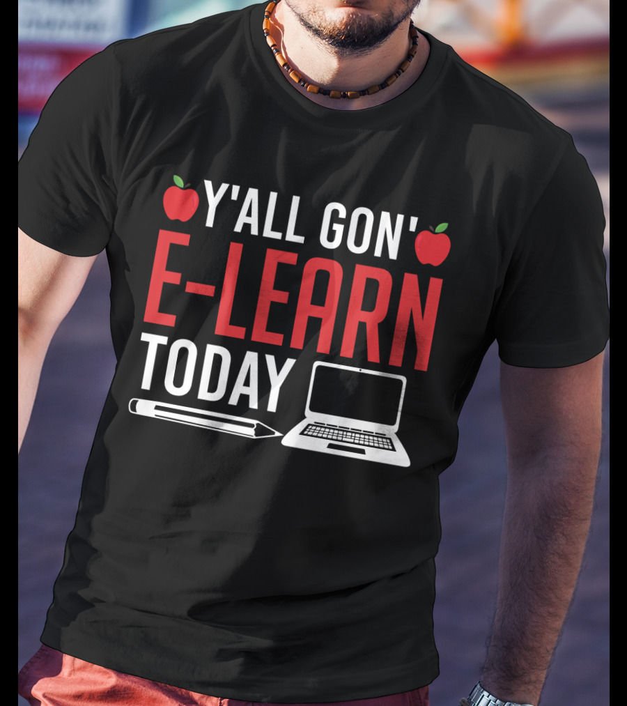 Y'all Gon' E-Learn Today Funny Homeschooling Teacher Apples Laptop Pencil T-Shirt