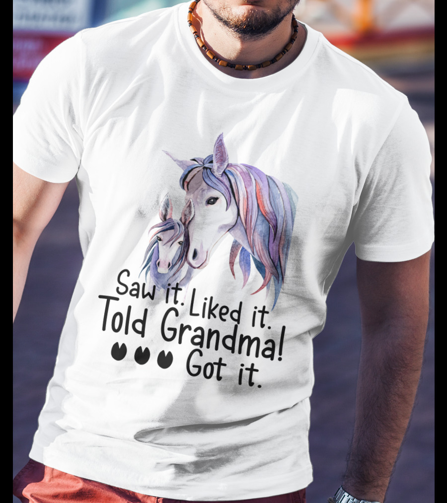 Saw It Liked It Told Grandma Got It Horse T-Shirt