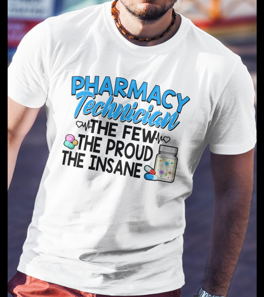 Pharmacy Technician The Few The Proud The Insane Pills And Medicine Jar T-Shirt