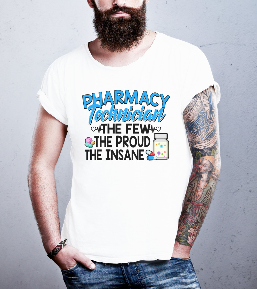 Pharmacy Technician The Few The Proud The Insane Pills And Medicine Jar T-Shirt