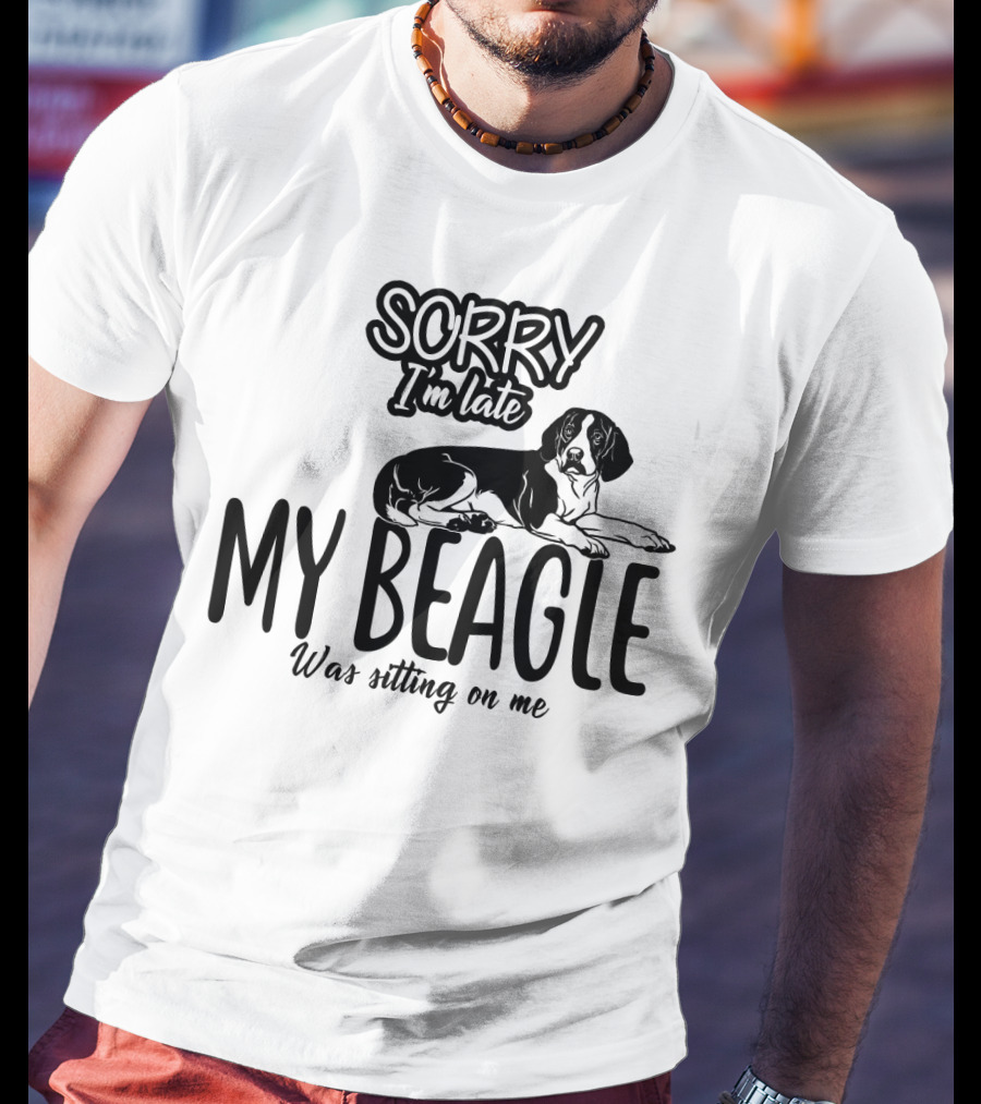 Sorry I'm Late My Beagle Was Sitting On Me T-Shirt