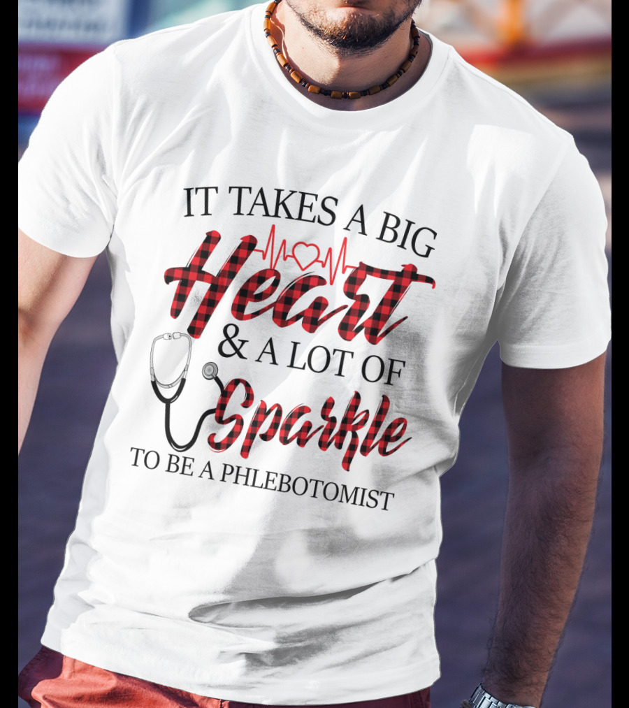 It Takes A Big Heart And A Lot Of Sparkle To Be A Phlebotomist With Heartbeat And Stethoscope T-Shirt