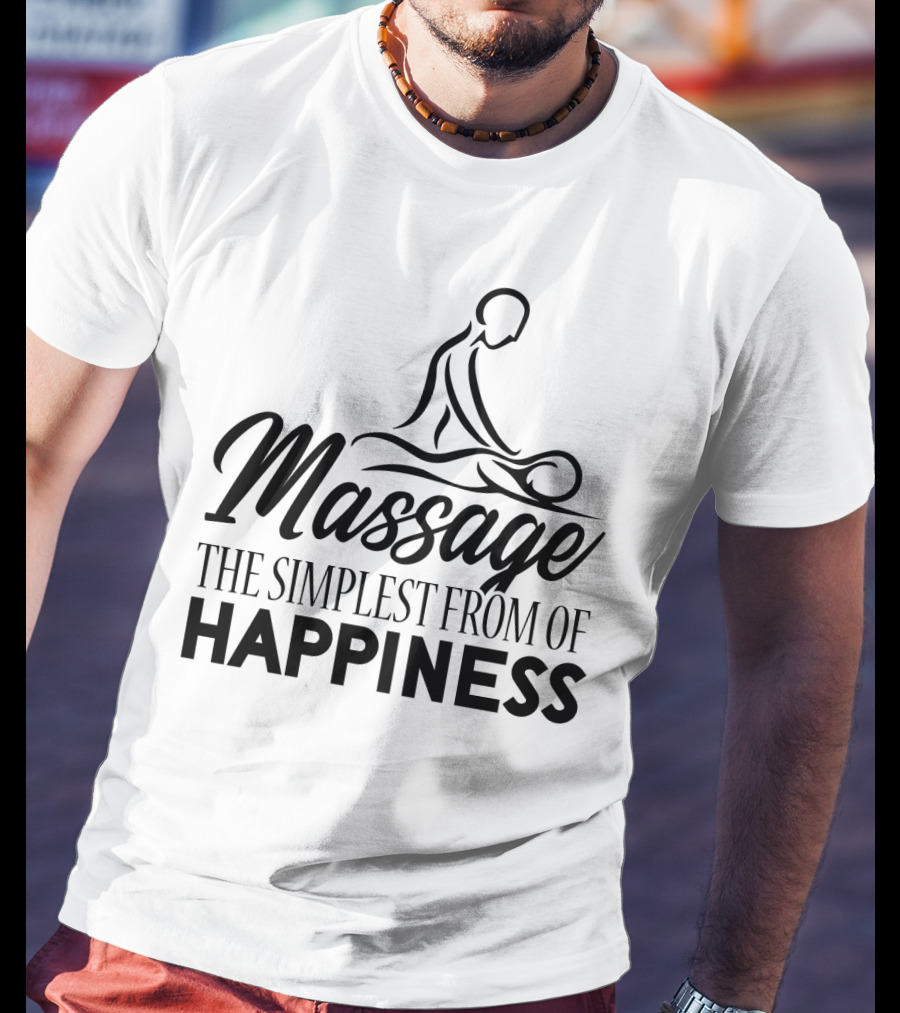 Massage The Simplest Form Of Happiness Massage Therapist T-Shirt