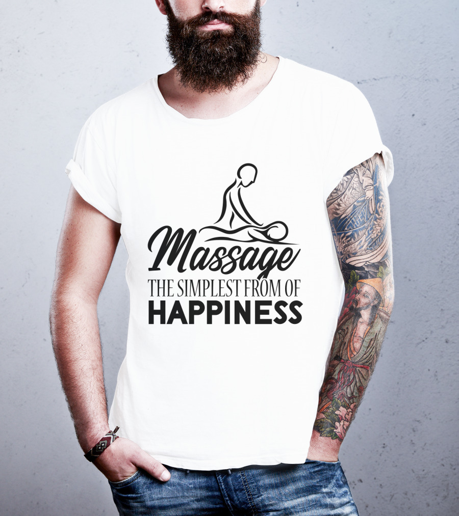 Massage The Simplest Form Of Happiness Massage Therapist T-Shirt