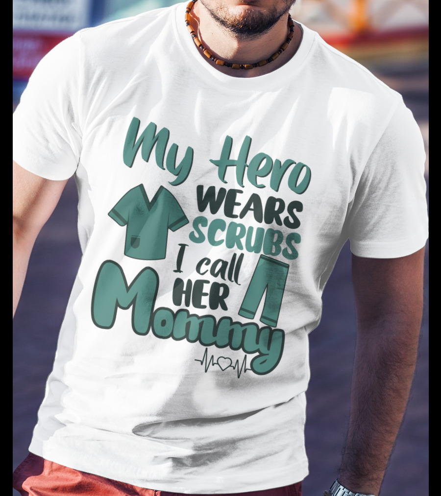 My Hero Wears Scrubs I Call Her Mommy Heartbeat T-Shirt