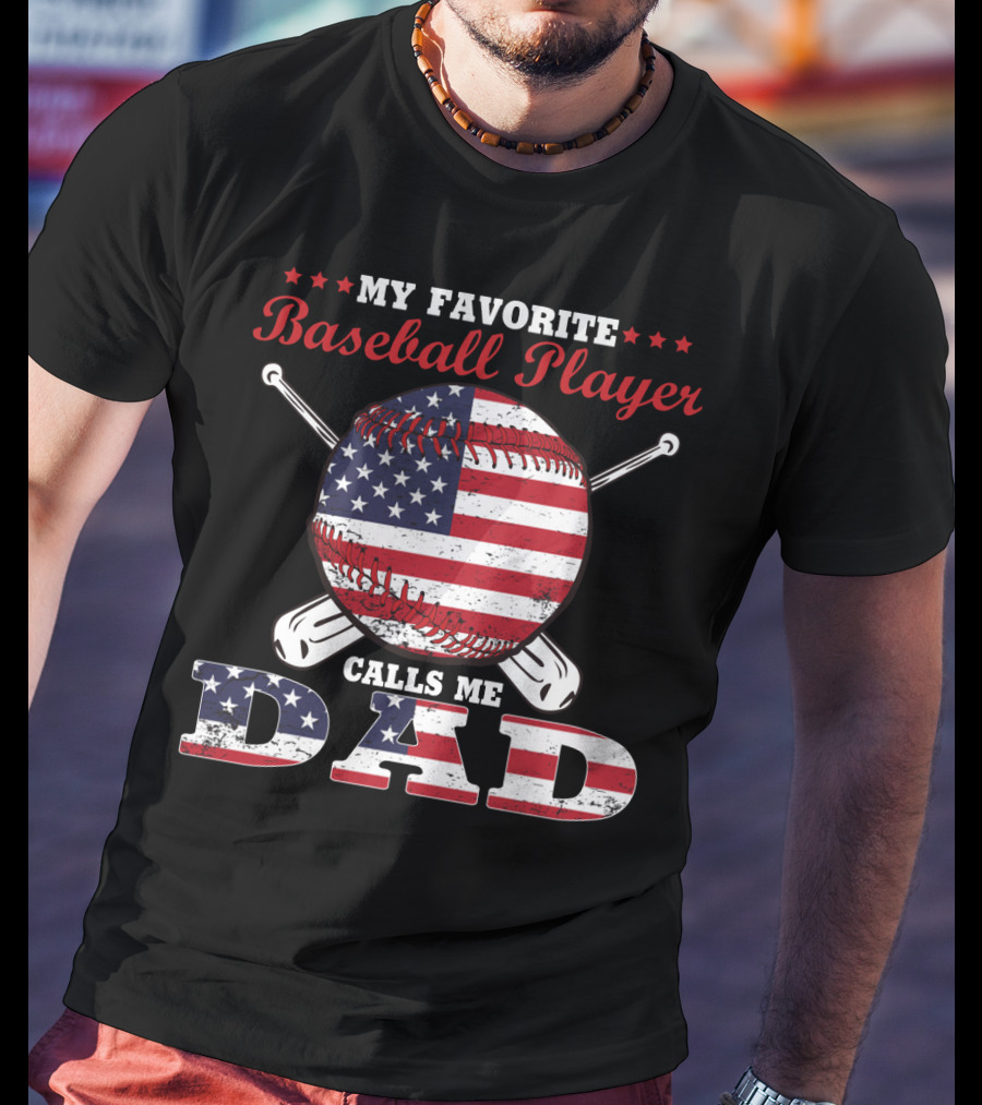 My Favorite Baseball Player Calls Me Dad American Flag T-Shirt