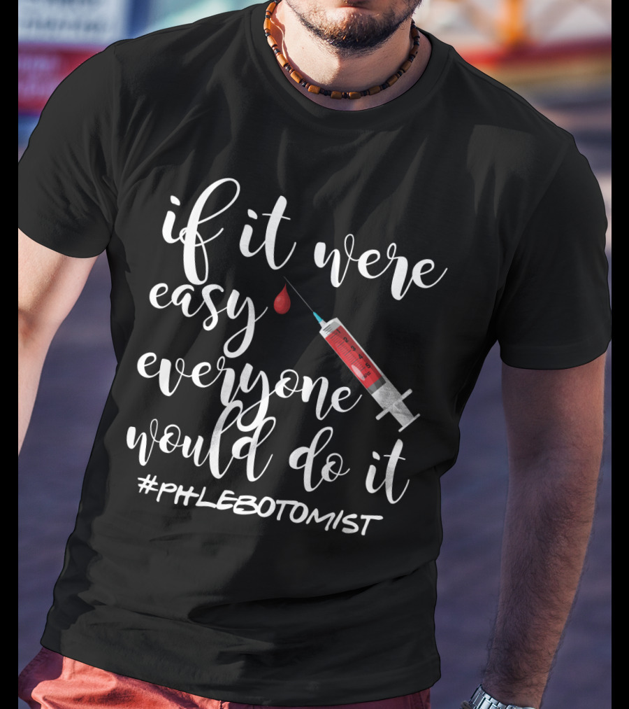 If It Were Easy Everyone Would Do It Syringe Blood Phlebotomist T-Shirt