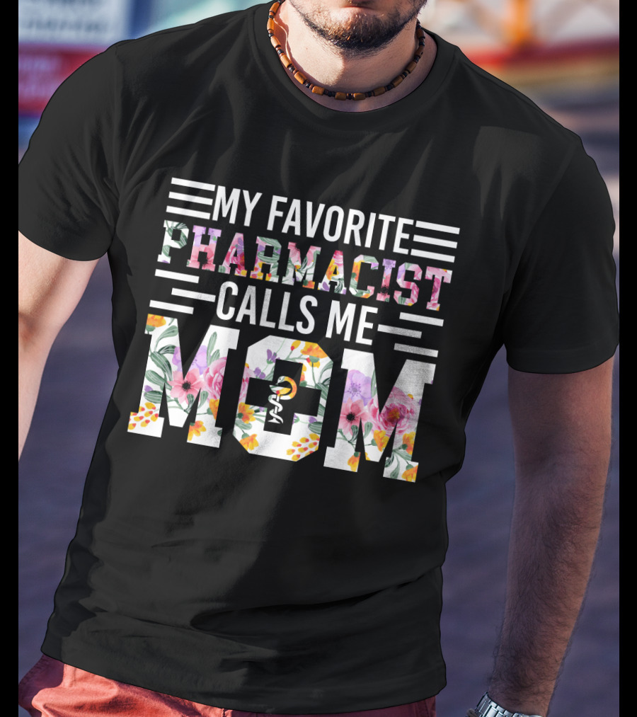 My Favorite Pharmacist Calls Me Mom T-Shirt