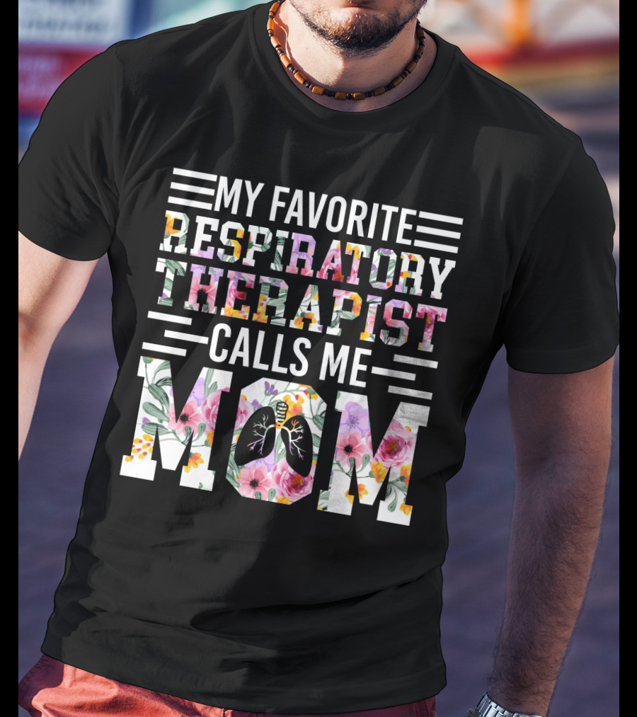 My Favorite Respiratory Therapist Calls ME Mom T-Shirt