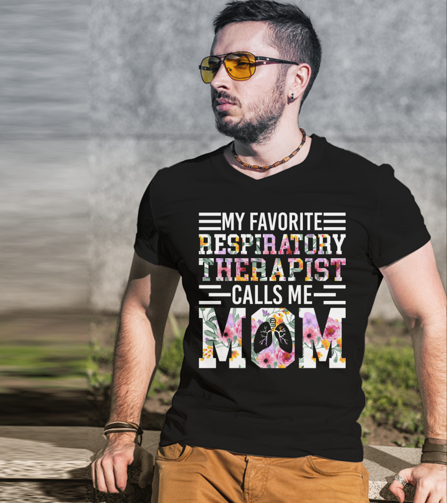 My Favorite Respiratory Therapist Calls ME Mom T-Shirt