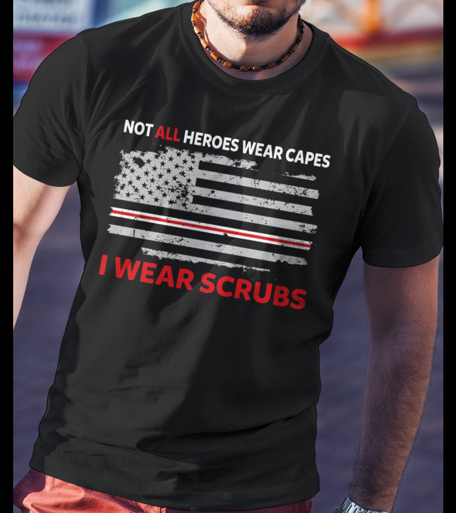 Not All Heroes Wear Capes American Flag I Wear Scrubs T-Shirt