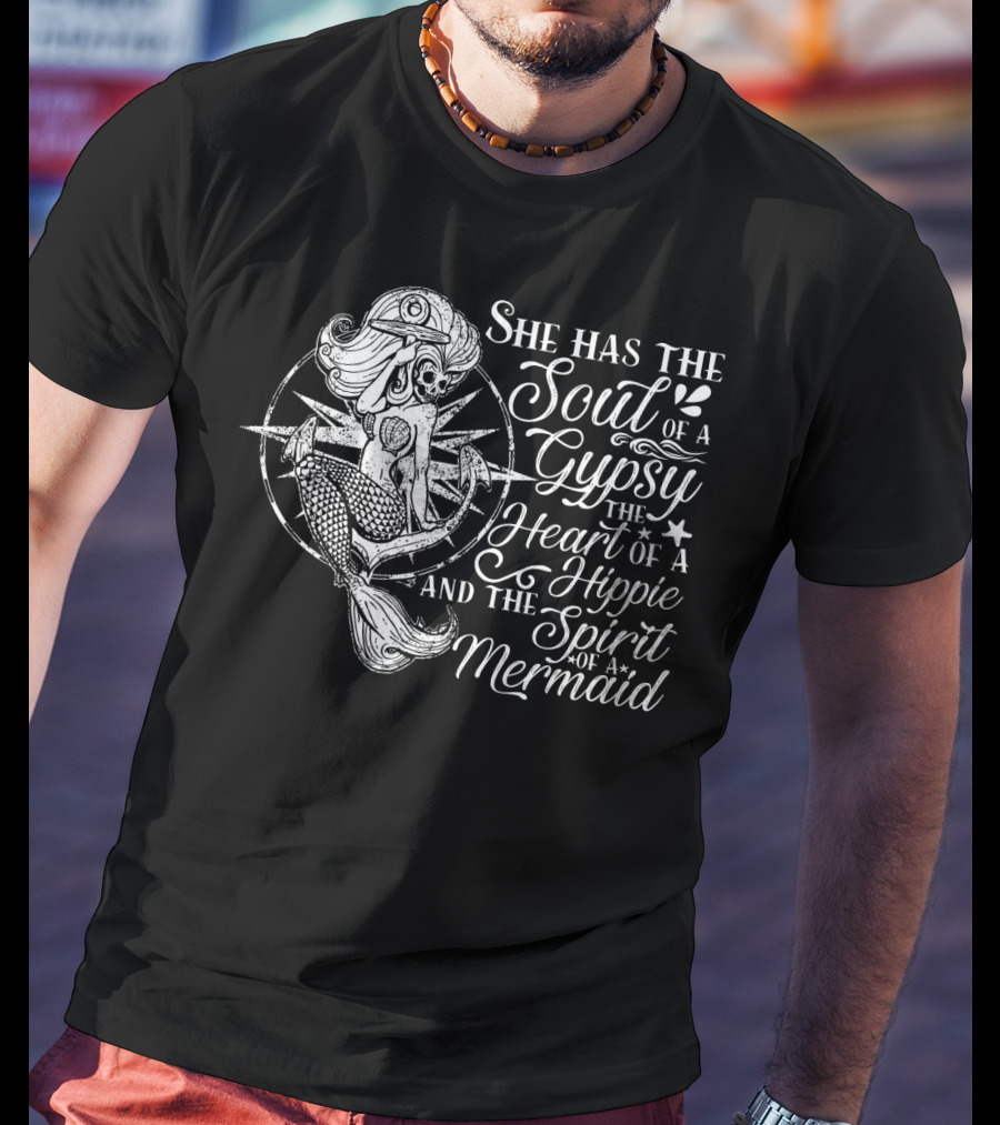 She Has The Soul Of A Gypsy The Heart Of A Hippie And The Spirit Of A Mermaid T-Shirt
