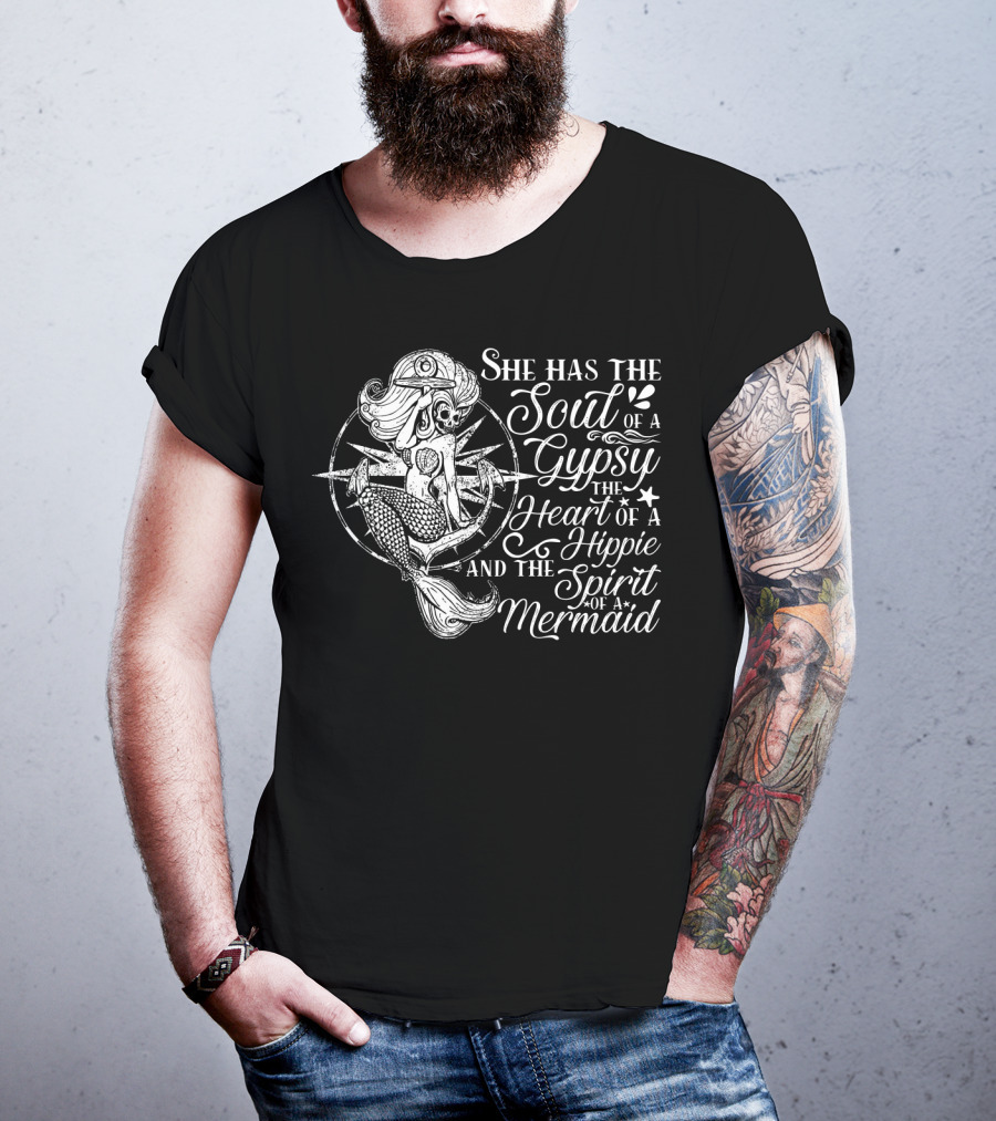 She Has The Soul Of A Gypsy The Heart Of A Hippie And The Spirit Of A Mermaid T-Shirt