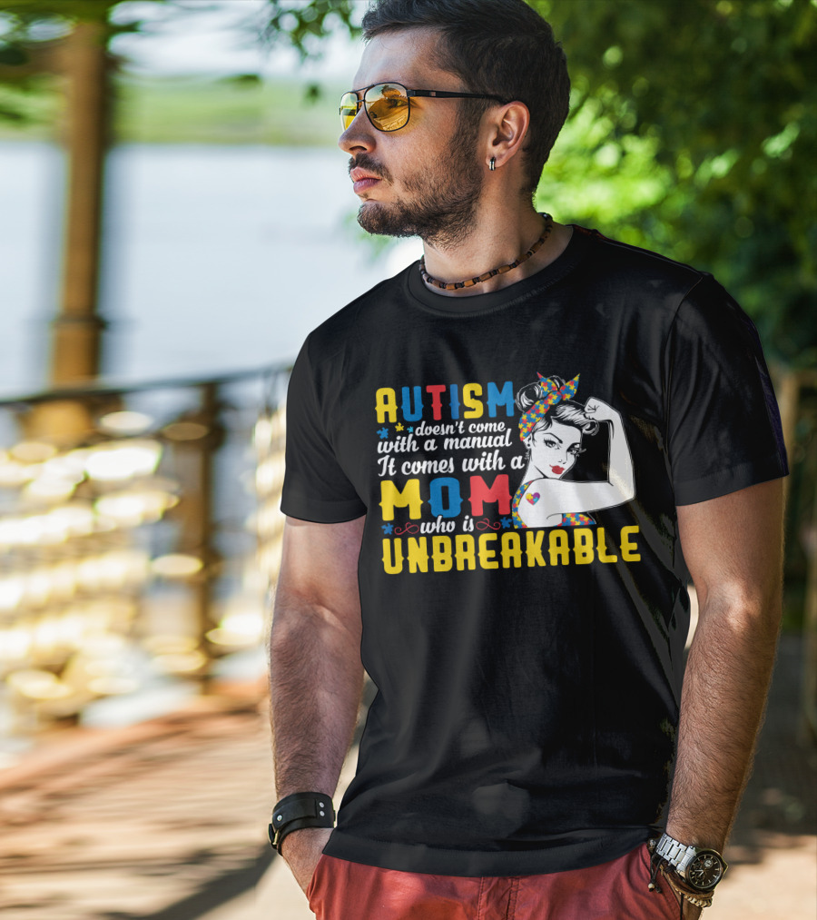 Autism Doesn't Come With A Manual It Comes With A Mom Who Is Unbreakable T-Shirt