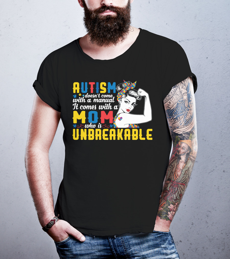 Autism Doesn't Come With A Manual It Comes With A Mom Who Is Unbreakable T-Shirt