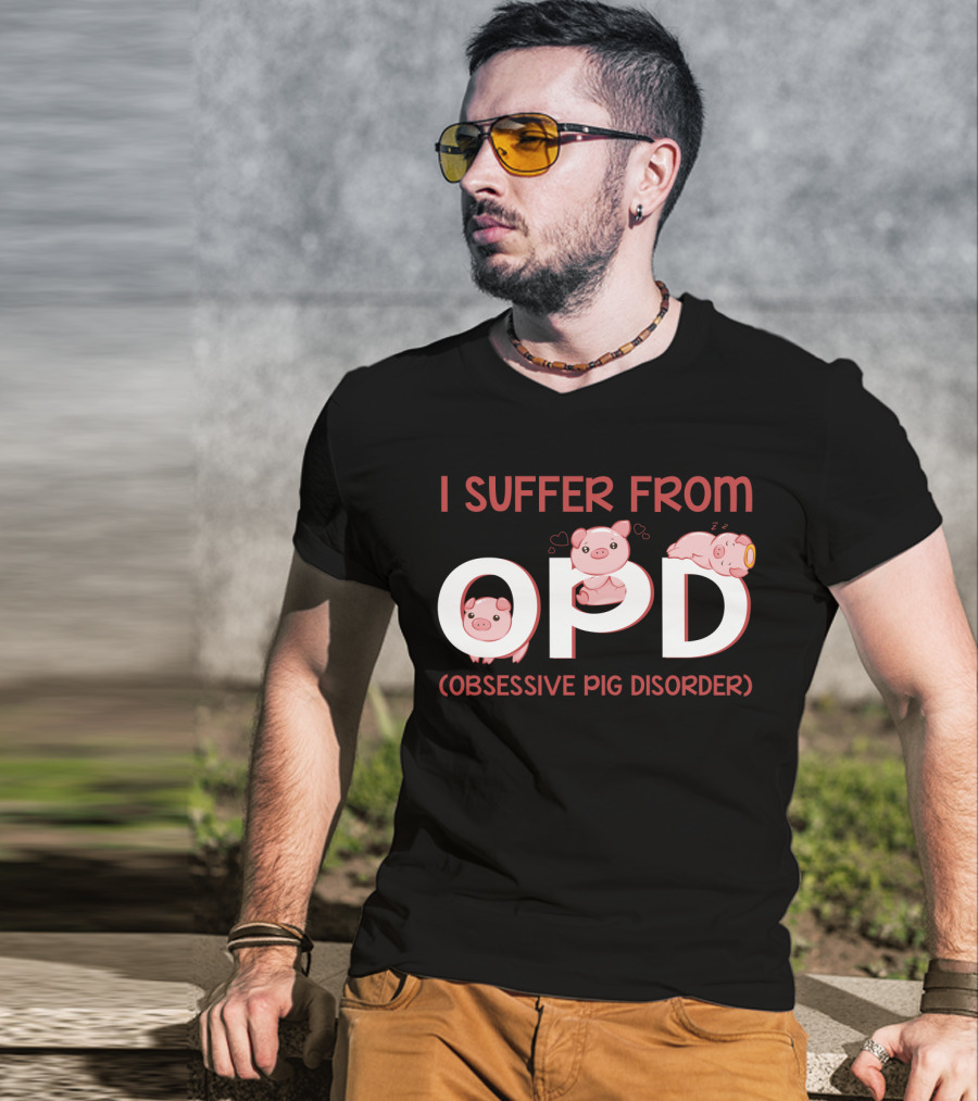 I Suffer From OPD Obsessive Pig Disorder Cute Funny Pig Lover T-Shirt