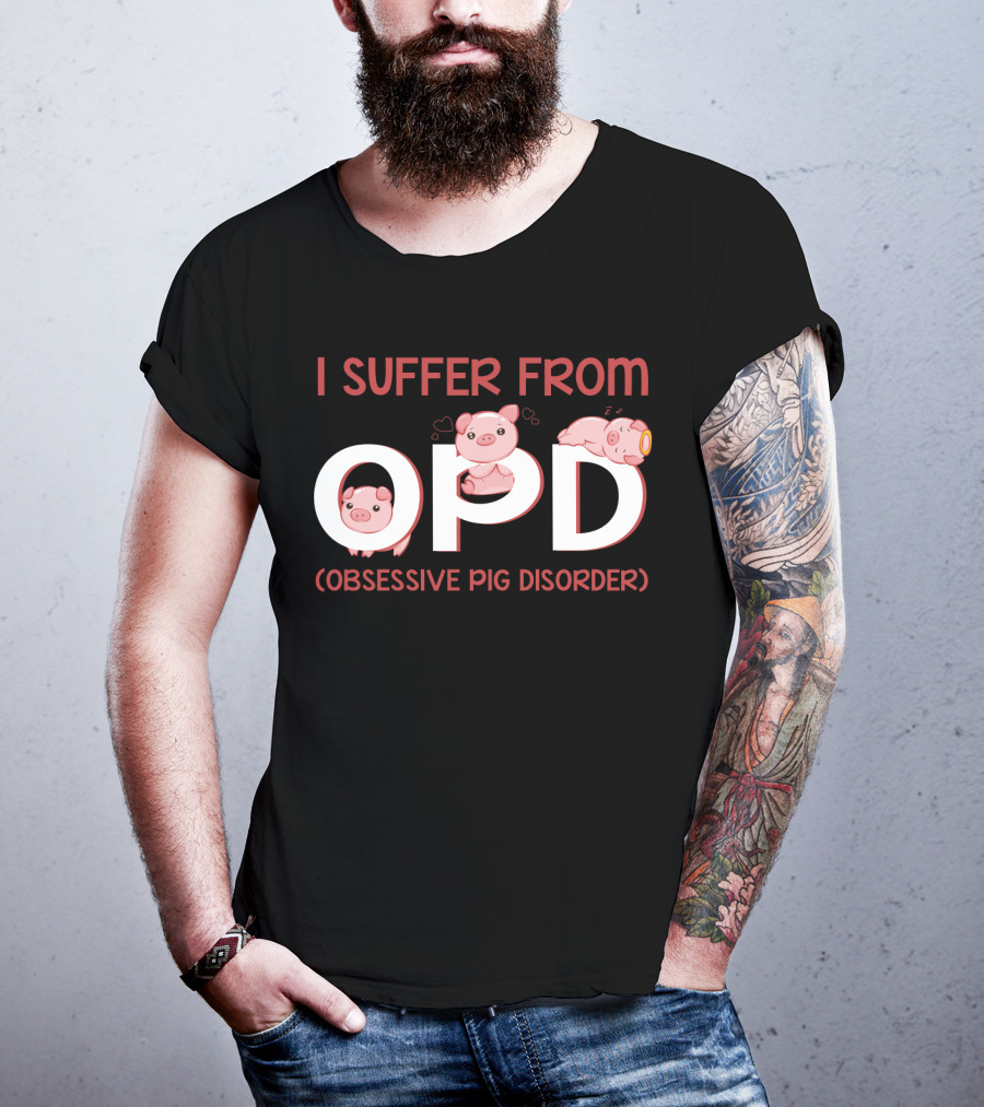 I Suffer From OPD Obsessive Pig Disorder Cute Funny Pig Lover T-Shirt