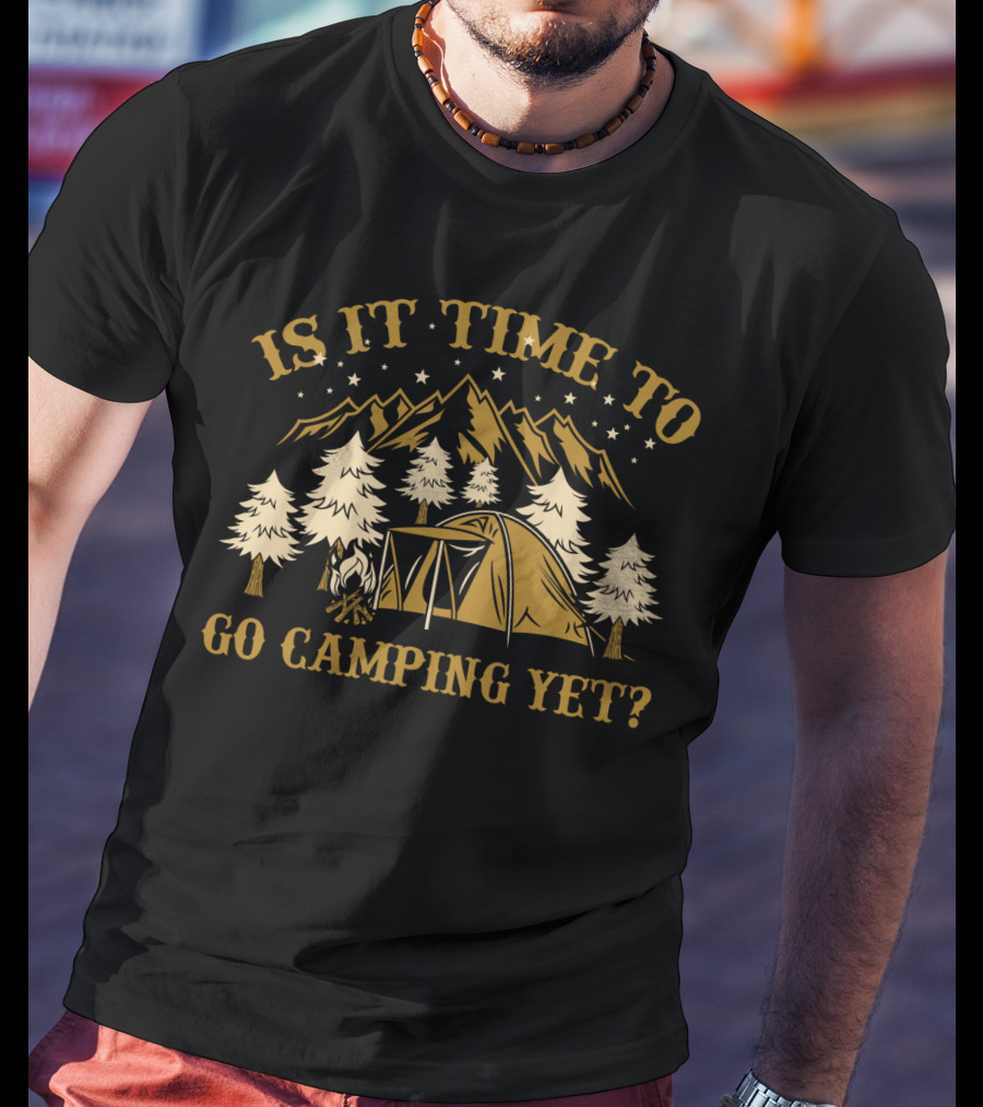 Is It Time To Go Camping Yet Mountain Tent Trees Stars Funny Camping Lover T-Shirt