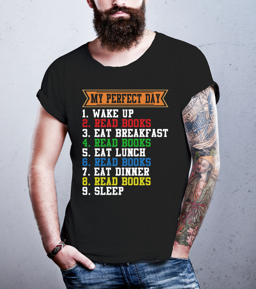 My Perfect Day Wake Up Read Books Eat Breakfast Eat Lunch Eat Dinner Sleep T-Shirt