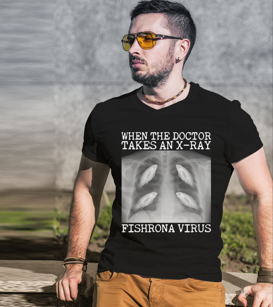 When The Doctor Takes An X-Ray Fishrona Virus Funny Fishing Lover T-Shirt