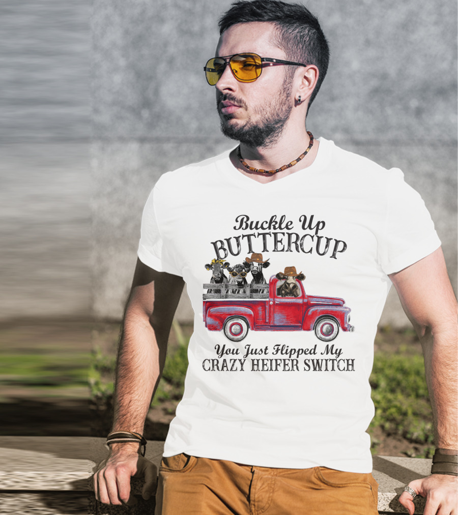 Buckle Up Buttercup You Just Flipped My Crazy Heifer Switch Red Truck Cowboys T-Shirt