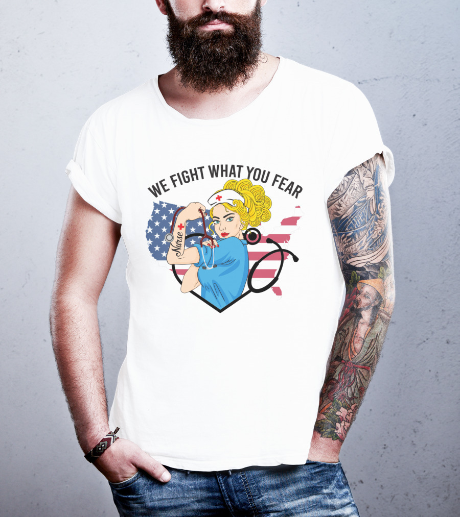 Nurse Strong Woman American Flag We Fight What You Fear T-Shirt