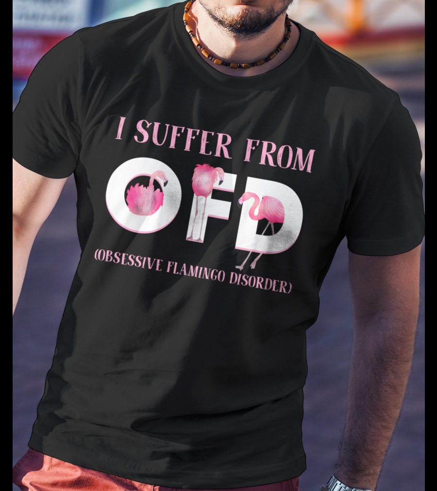 I Suffer From OFD Obsessive Flamingo Disorder Flamingos Inside OFD Letters T-Shirt