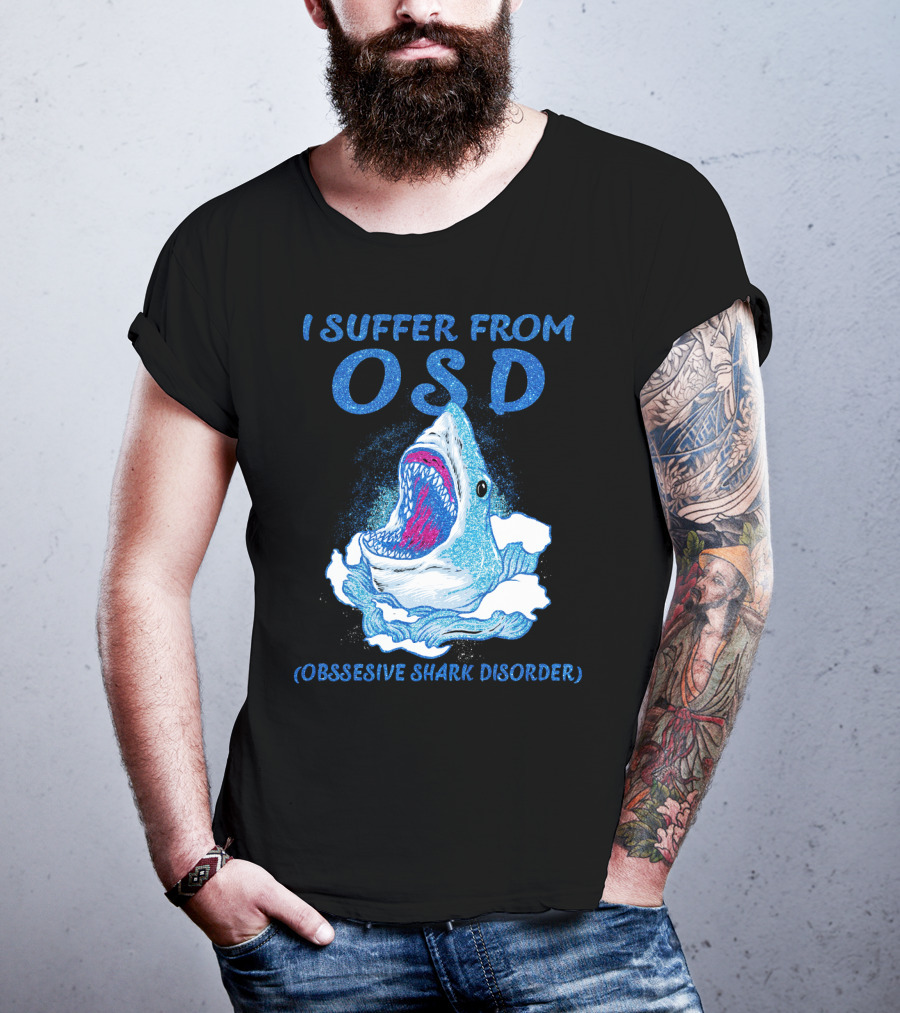 I Suffer From OSD Obsessive Shark Disorder Shark Breaking Water T-Shirt