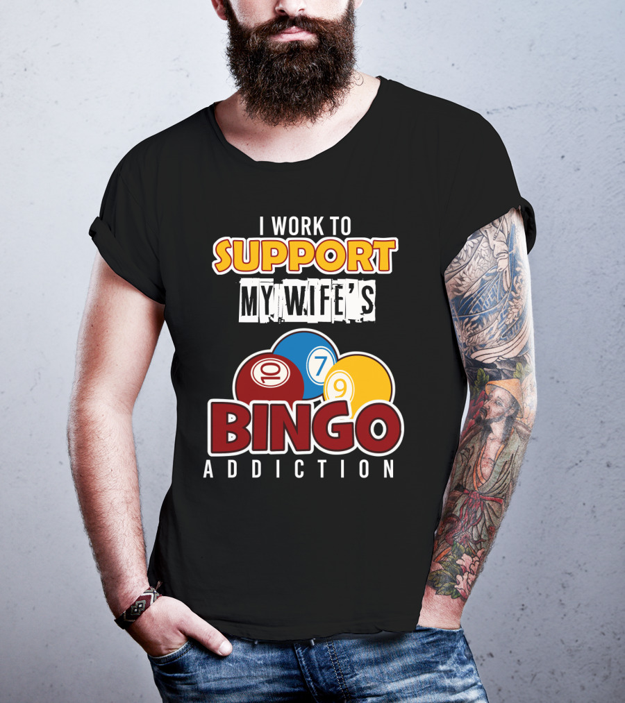 I Work To Support My Wife's Bingo Addiction Funny Husband With Colorful Bingo Balls T-Shirt