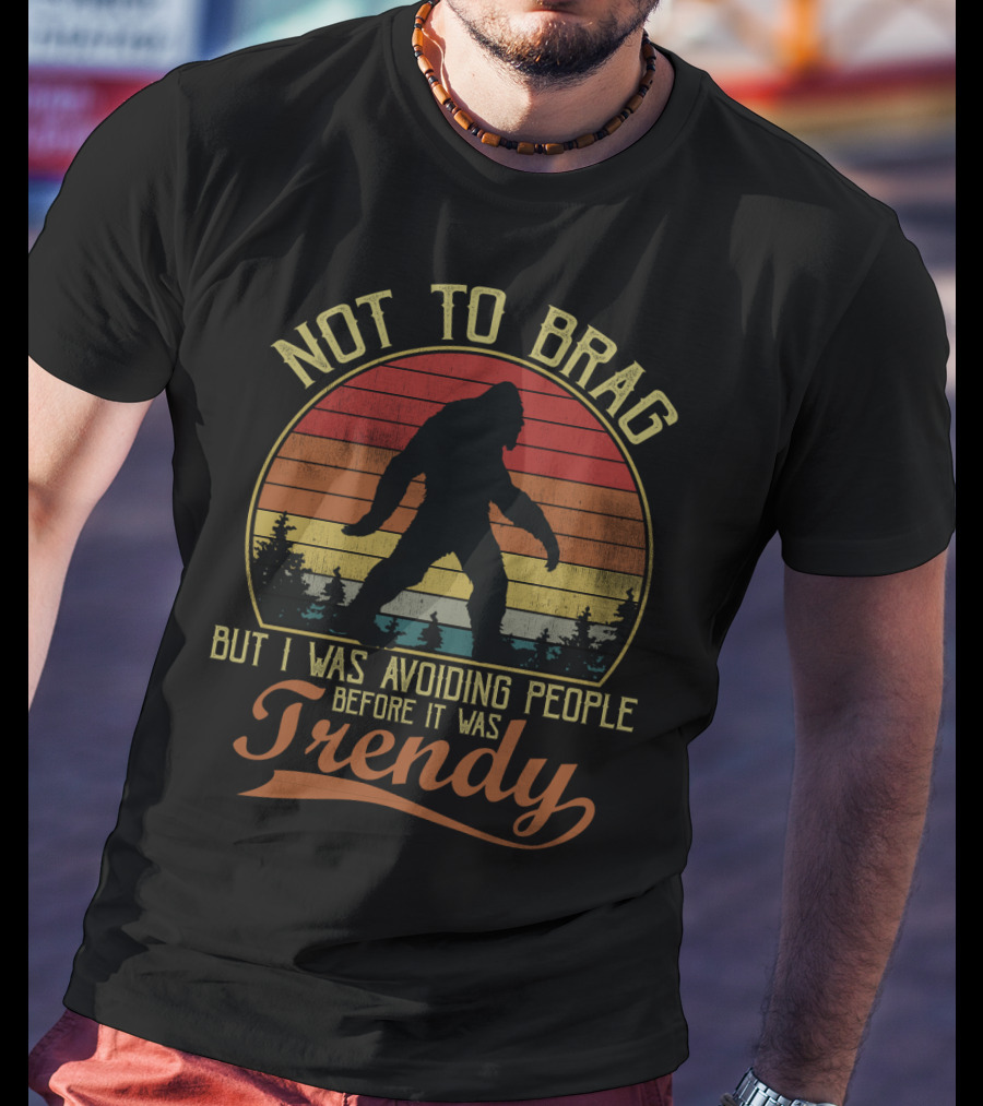 Not To Brag But I Was Avoiding People Before It Was Trendy Bigfoot Retro Sunset T-Shirt