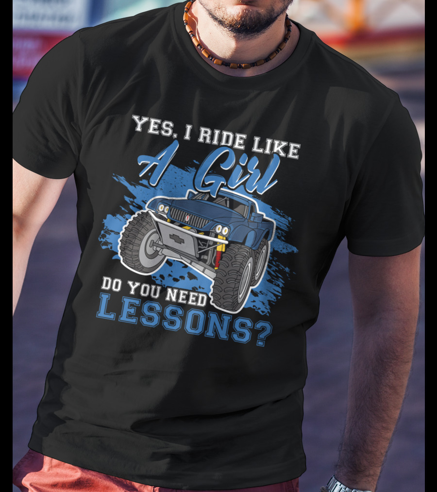 Yes I Ride Like A Girl Do You Need Lessons Funny Off Road Lover Monster Truck T-Shirt