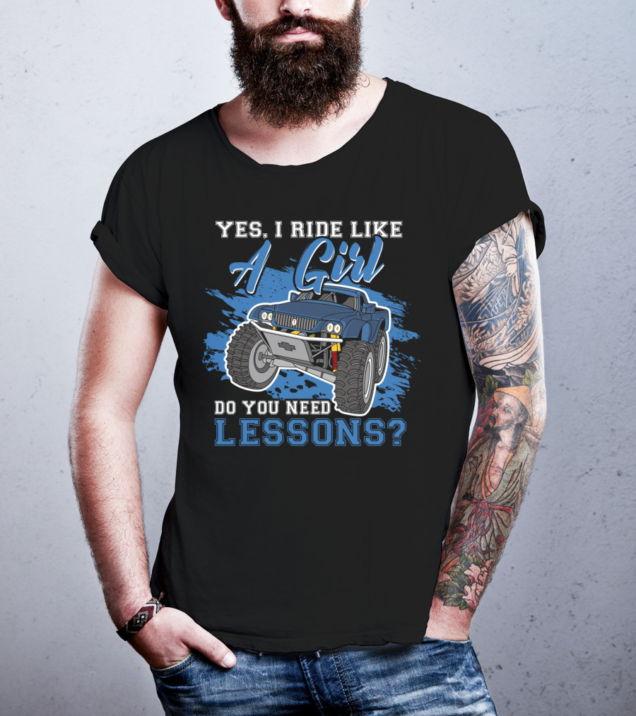 Yes I Ride Like A Girl Do You Need Lessons Funny Off Road Lover Monster Truck T-Shirt