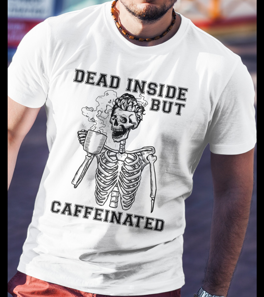 Dead Inside But Caffeinated Funny Coffee Lover Skeleton With Coffee Cup T-Shirt