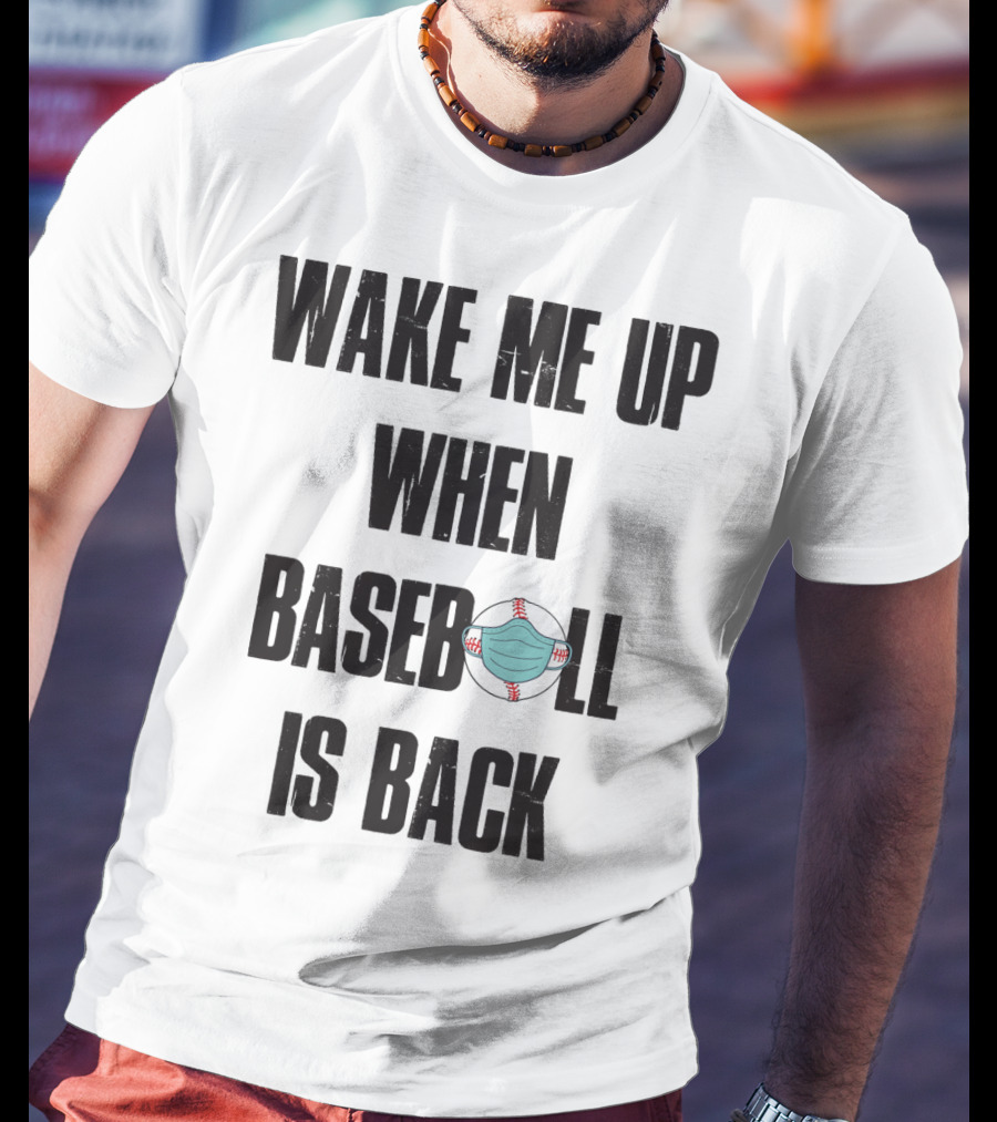 Wake Me Up When Baseball Is Back Funny Baseball Lover Pandemic Themed T-Shirt