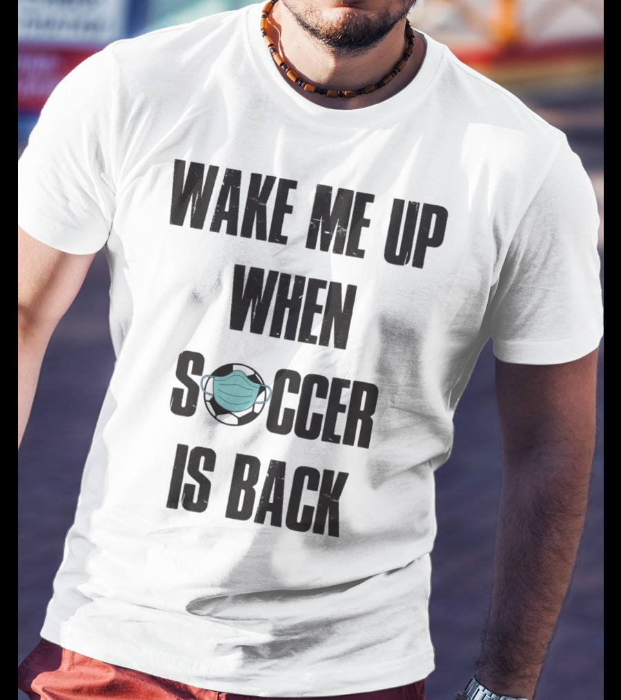 Wake Me Up When Soccer Is Back Soccer Lover Mask Soccer Ball T-Shirt
