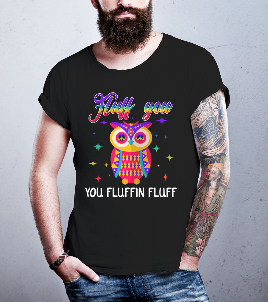 Fluff You You Fluffin Fluff Owl Lady Women T-Shirt