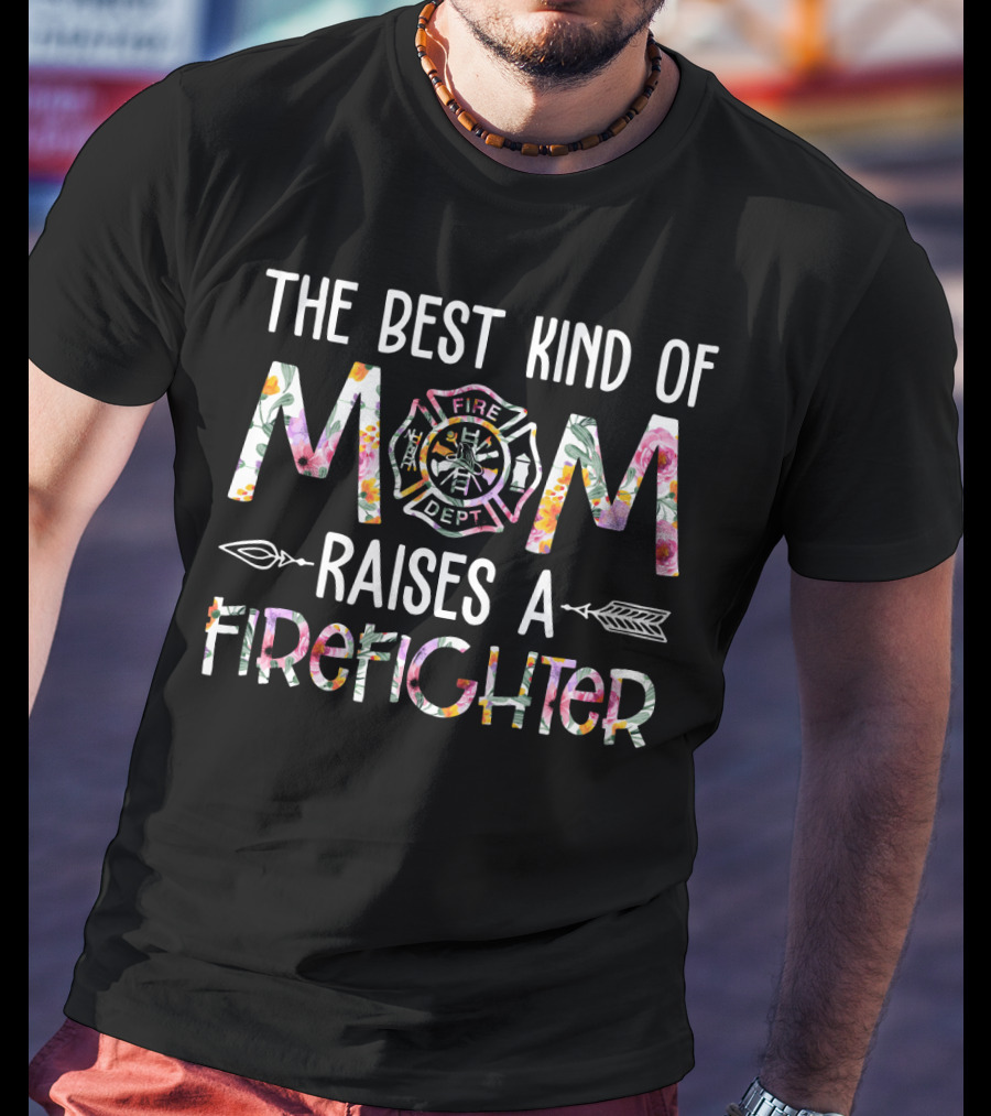 The Best Kind Of Mom Raises A Firefighter Fire Dept Badge T-Shirt