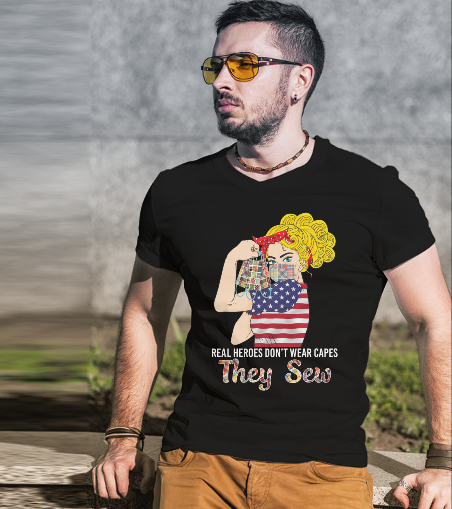 Real Heroes Don't Wear Capes They Sew T-Shirt