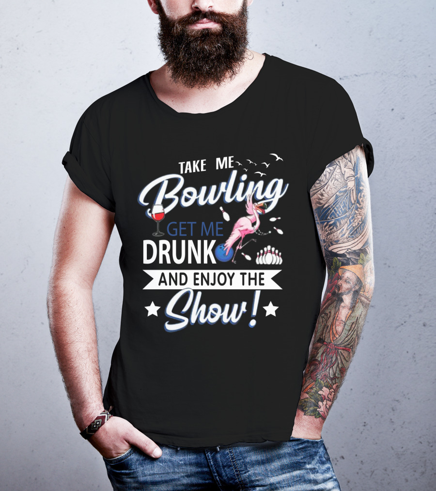 Take Me Bowling Get Me Drunk Flamingo Enjoy The Show T-Shirt